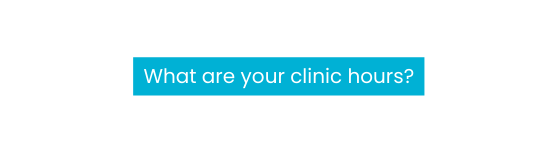 What are your clinic hours