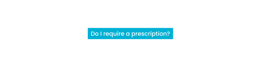 Do I require a prescription